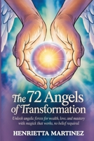 The 72 Angels of Transformation: Unlock Angelic Forces for Wealth, Love, and Mastery with Magick That Works, No Belief Required (Hallowed Names) B0FNL339BK Book Cover