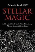 Stellar Magic: A Practical Guide to Performing Rites and Ceremonies to the Moon, Planets, Stars and Constellations 1905297254 Book Cover