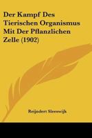 Der Kampf Des Tierischen Organismus Mit Der Pflanzlichen Zelle (1902) 1160437041 Book Cover