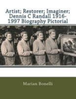 Artist; Restorer; Imaginer; Dennis C Randall 1916-1997 Biography Pictorial 1523675470 Book Cover