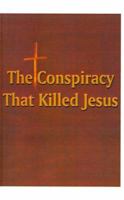 The Conspiracy That Killed Jesus 1585008230 Book Cover