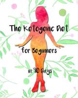 The Ketogenic Diet for Beginners in 90Days: With More Than Live Longer, Slow Aging, Weight Loss Food Counters 172501680X Book Cover