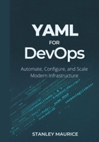YAML for DevOps: Automate, Configure, and Scale Modern Infrastructure B0GXBYLZG5 Book Cover