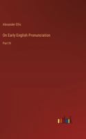 On Early English Pronunciation: Part IV 3368846604 Book Cover