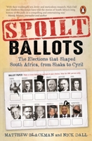Spoilt Ballots: The Elections that Shaped South Africa, from Shaka to Cyril 1776096371 Book Cover