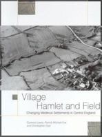 Village, hamlet and field: changing Medieval settlements in central England 0953863034 Book Cover