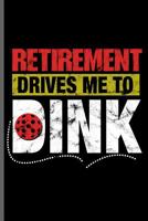 Retirement drives me to Dink: Pickleball Sports notebooks gift (6x9) Dot Grid notebook to write in 1096720469 Book Cover