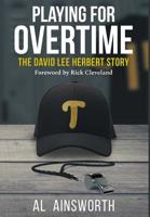 Playing for Overtime: The David Lee Herbert Story 0578533200 Book Cover