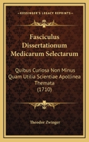 Fasciculus Dissertationum Medicarum Selectarum: Quibus Curiosa Non Minus Quam Utilia Scientiae Apollinea Themata (1710) 1166070581 Book Cover