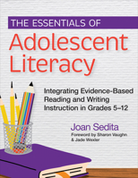 The Essentials of Adolescent Literacy: Integrating Evidence-Based Reading and Writing Instruction in Grades 5–12 1681258897 Book Cover