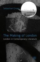 The Making of London: London in Contemporary Literature 023034836X Book Cover