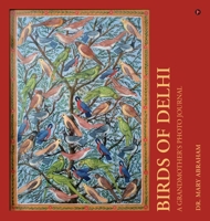 Birds of Delhi: A Grandmother's Photo Journal B0GJ67PYVF Book Cover