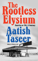 The Rootless Elysium: America at 250, A Journey 1646223969 Book Cover
