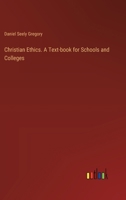 Christian Ethics. A Text-book for Schools and Colleges 3385344638 Book Cover