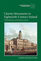 Charity Movements in Eighteenth-Century Ireland: Philanthropy and Improvement 1783270683 Book Cover