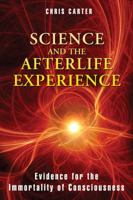 Science and the Afterlife Experience: Evidence for the Immortality of Consciousness 1594774528 Book Cover