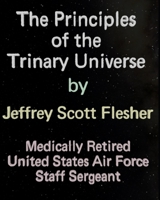 The Principles of the Trinary Universe: The Universe according to the Bible, Johannes Kepler, Sir Isaac Newton and Nikola Tesla. 1795429186 Book Cover