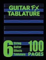 Guitar FX Tablature 6-String Guitar Effects Tablature 100 Pages 0615751202 Book Cover