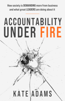 Accountability Under Fire: How Society Is Demanding More from Business and What Great Leaders Are Doing about It 178860797X Book Cover