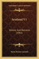 Scotland V1: Historic And Romantic 1437148549 Book Cover