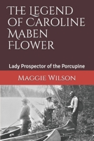 The Legend of Caroline Maben Flower: Lady Prospector of the Porcupine 1777702801 Book Cover