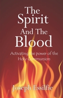 The Spirit and the Blood: Activating the Power of the Holy Communion B085KN387T Book Cover