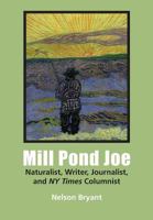 Mill Pond Joe: Naturalist, Writer, Journalist, and NYTimes Columnist 1936411369 Book Cover