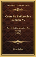 Cours De Philosophie Premiere V2: Des Lois Universelles Du Monde (1894) 1120476720 Book Cover