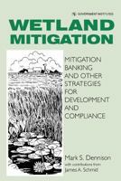 Wetland Mitigation: Mitigation Banking and Other Strategies for Development and Compliance 0865875340 Book Cover