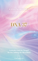 DNA 37: Gedanken sind der Tempel für den Aufstieg der Menschheit (German Edition) 3903579173 Book Cover