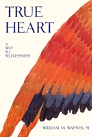 True Heart: A Way to Selflessness 1986564258 Book Cover