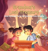 Grandma's Lost Treasure: How Kintsugi Turns Brokenness into Beauty B0CT3TBY15 Book Cover