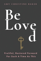 BeLoved: Fruitful, Restored Forward For Such A Time As This B0FPP8G1RT Book Cover