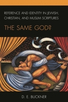 Reference and Identity in Jewish, Christian, and Muslim Scriptures: The Same God? 1498587410 Book Cover