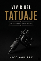 Vivir del Tatuaje (sin arruinarte en el intento) (Spanish Edition) B0H1Z9P7TB Book Cover