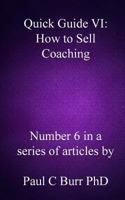 Quick Guide VI - How to Sell Coaching 1502736691 Book Cover