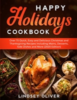 Happy Holidays Cookbook: Over 75 Quick, Easy and Delicious Thanksgiving Holiday and Thanksgiving Recipes Including Mains, Desserts, Side Dishes, and More 1989777724 Book Cover