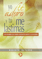 Yo te adoro y tú me lastimas: Los hombres que hieren sistemáticamente a las mujeres 9688608548 Book Cover