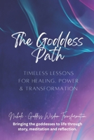The Goddess Path: Timeless Lessons for Healing, Power, and Transformation B0FR3D723X Book Cover