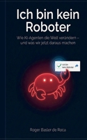 Ich bin kein Roboter: Wie KI-Agenten die Welt verändern und was wir jetzt daraus machen (German Edition) 3695103728 Book Cover