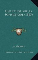 Une Etude Sur La Sophistique (1863) 1160265887 Book Cover