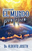 CONOCIENDO EL MUNDO PROFÉTICO B0FP97213K Book Cover