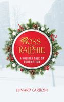Boss Ralphie: A Holiday Tale of Redemption 1478720468 Book Cover