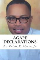 Agape Declarations: Change Your Life in 30 Days 1523249668 Book Cover