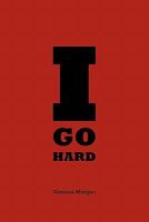 I Go Hard 1452075972 Book Cover