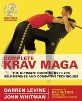 Complete Krav Maga: The Ultimate Guide to Over 200 Self-Defense and Combative Techniques