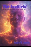 The Soulfield: Exploring the Living Energy of the Soul B0G4HW5NJT Book Cover