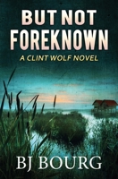 But Not Foreknown: A Clint Wolf Novel B08GLMN1MF Book Cover
