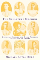 The Sculpture Machine: Physical Culture and Body Politics in the Age of Empire 0814712673 Book Cover