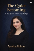 The Quiet Becoming: In the spaces where we change 9358984112 Book Cover